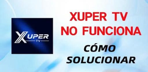 Xuper TV APK no funciona: soluciones y alternativas seguras